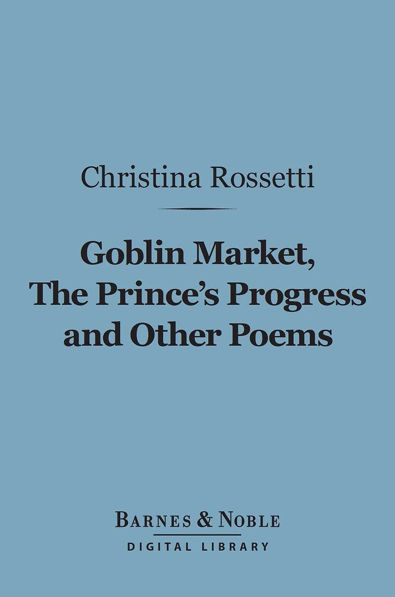 Goblin Market, the Prince's Progress, and Other Poems