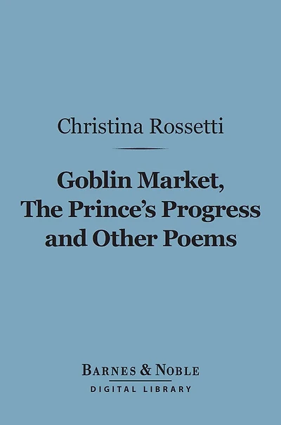 Goblin Market, the Prince's Progress, and Other Poems