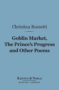 Goblin Market, the Prince's Progress, and Other Poems