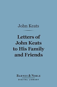 Letters of John Keats to His Family and Friends