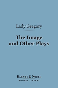 The Image and Other Plays (Barnes & Noble Digital Library)