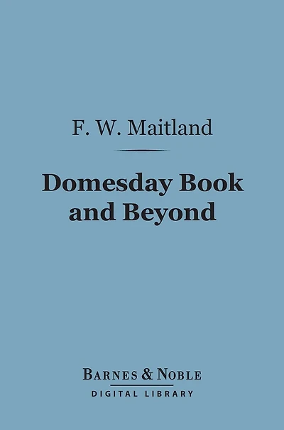 Domesday Book and Beyond (Barnes & Noble Digital Library): Three Essays the Early History of England