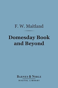 Domesday Book and Beyond (Barnes & Noble Digital Library): Three Essays the Early History of England