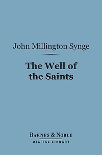 The Well Of Saints A Comedy Three Acts