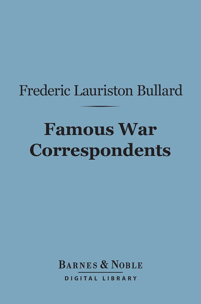 Famous War Correspondents (Barnes & Noble Digital Library)