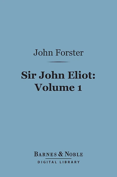 Sir John Eliot, Volume 1 (Barnes & Noble Digital Library)