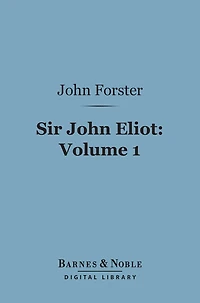 Sir John Eliot, Volume 1 (Barnes & Noble Digital Library)