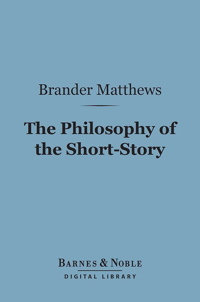 The Philosophy of the Short-Story (Barnes & Noble Digital Library)