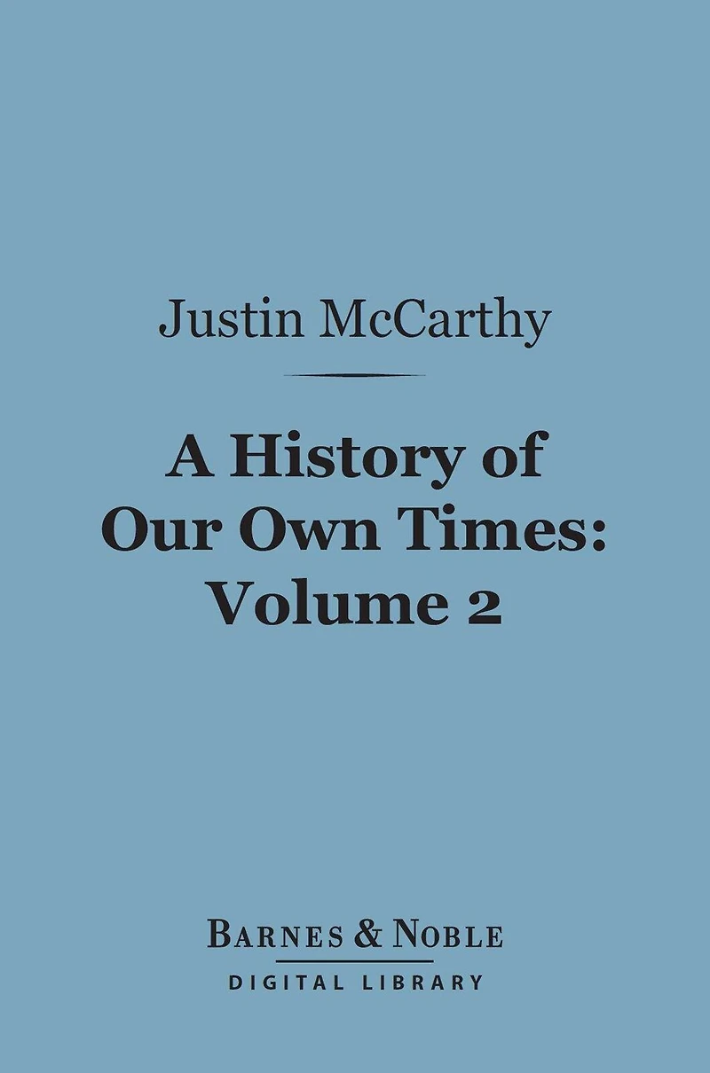 A History of Our Own Times, Volume 2 (Barnes & Noble Digital Library)