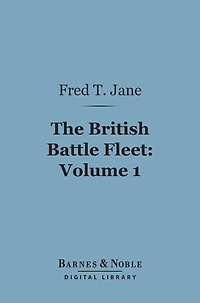 The British Battle Fleet, Volume 1 (Barnes & Noble Digital Library): Its Inception and Growth Throughout the Centuries to the Present Day