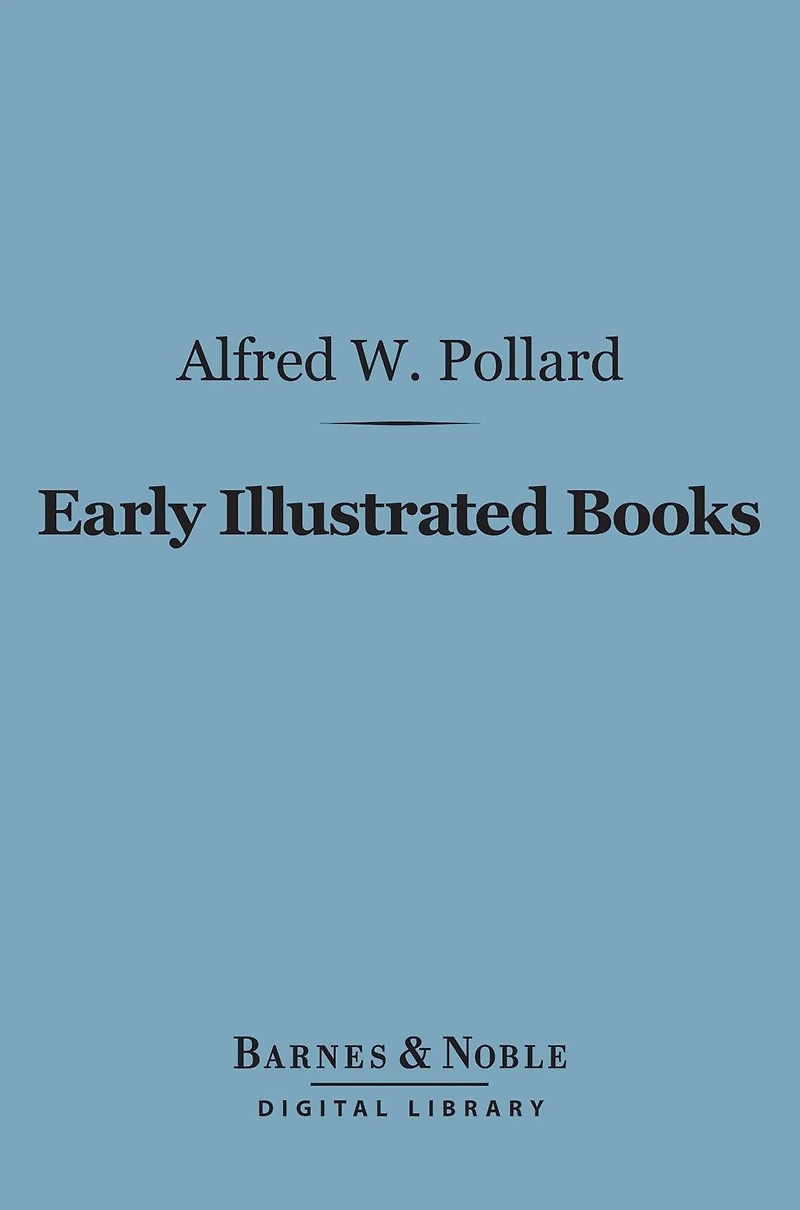 Early Illustrated Books: A History of the Decoration and Illustration of Books in the 15th and 16th Centuries