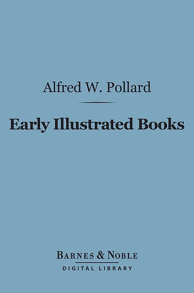 Early Illustrated Books: A History of the Decoration and Illustration of Books in the 15th and 16th Centuries