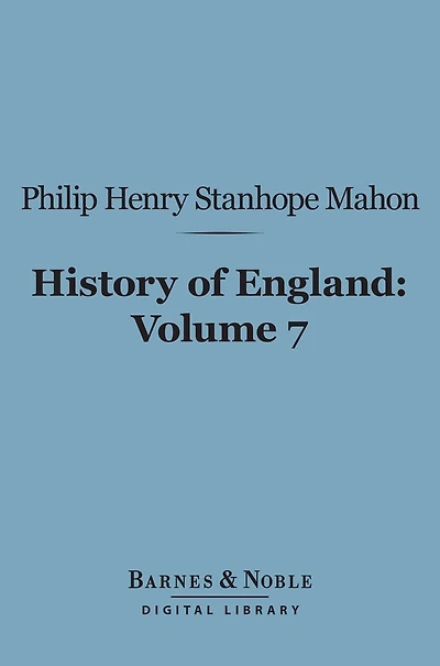 History of England (Barnes & Noble Digital Library): From the Peace of Utrecht to the Peace of Versailles (1713-1783), Volume 7
