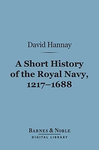A Short History of the Royal Navy, 1217-1688 (Barnes & Noble Digital Library)