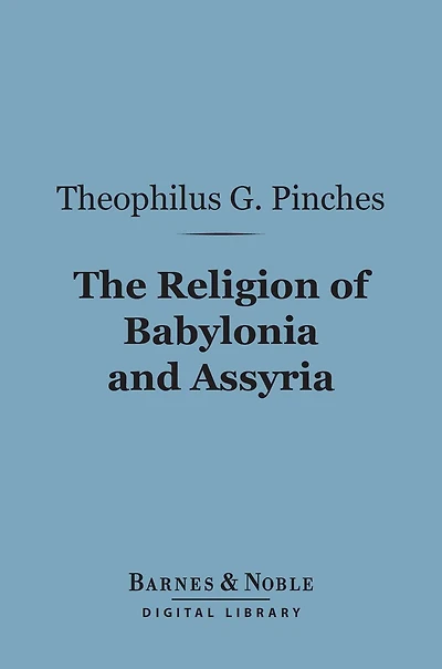The Religion of Babylonia and Assyria [Illustrated]