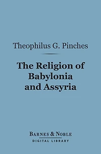 The Religion of Babylonia and Assyria [Illustrated]