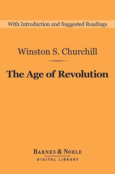 the Age of Revolution (Barnes & Noble Digital Library): A History English-Speaking Peoples: Volume 3