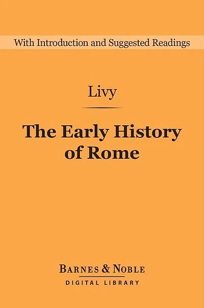 Early History of Rome (Barnes & Noble Digital Library): Books I-V of the Ab Urbe Condita