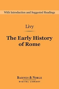 Early History of Rome (Barnes & Noble Digital Library): Books I-V of the Ab Urbe Condita