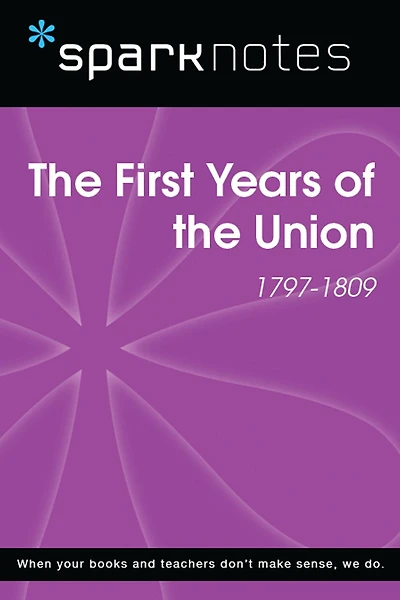 The First Years of the Union (1797-1809) (SparkNotes History Note)