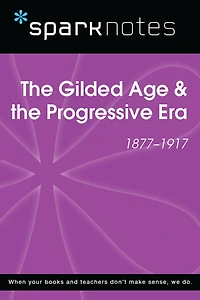 The Gilded Age & the Progressive Era (1877-1917) (SparkNotes History Note)