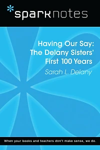 Having Our Say: The Delany Sisters' First 100 Years (SparkNotes Literature Guide)
