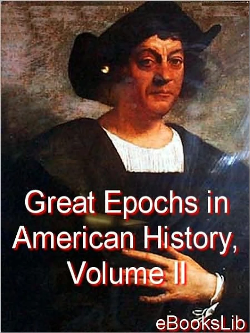 Great Epochs in American History, Volume II: