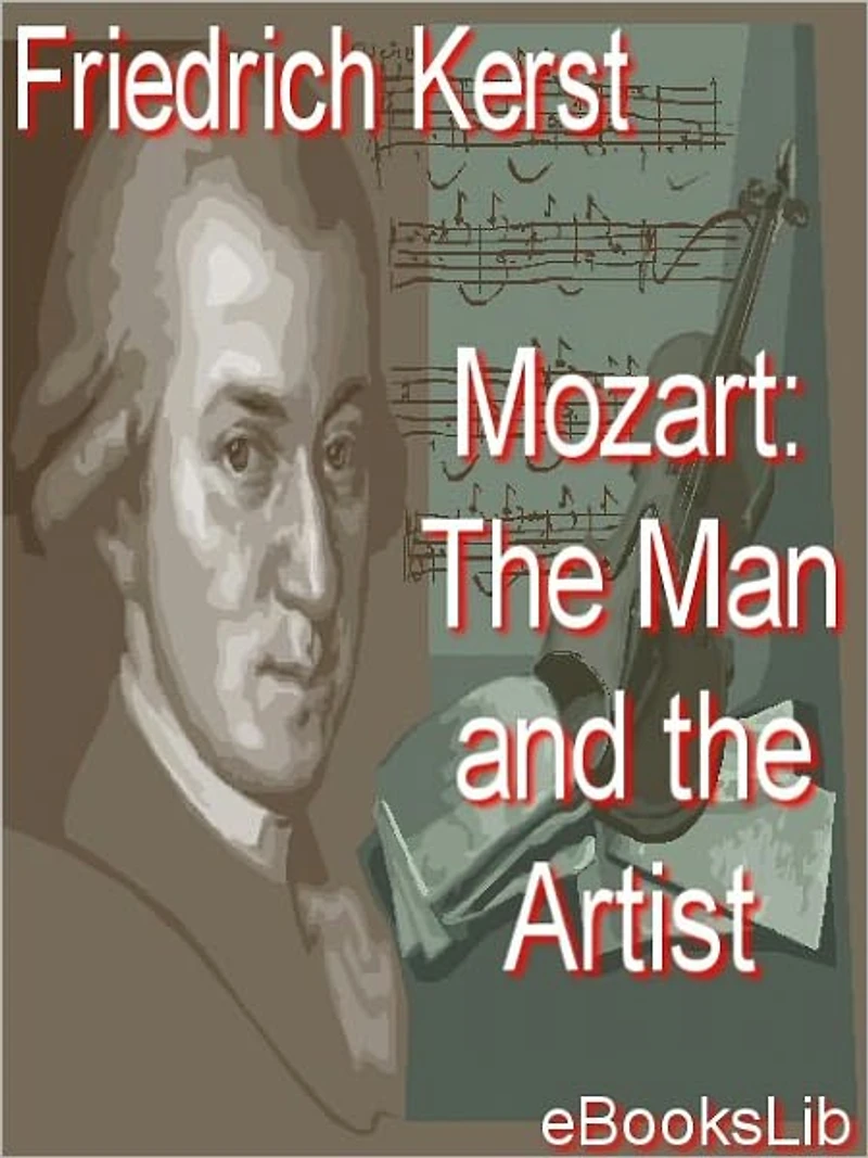 Mozart The Man And Artist, As Revealed His Own Words