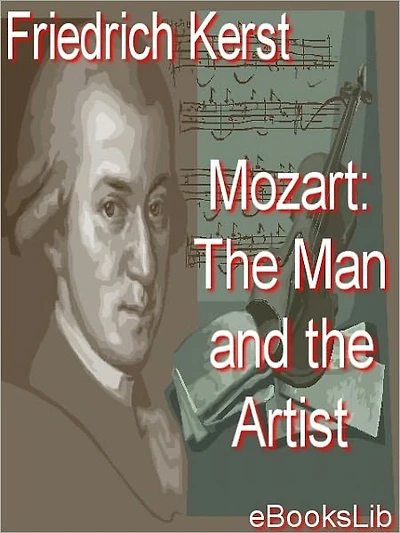 Mozart The Man And Artist, As Revealed His Own Words