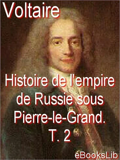 Histoire de l'empire de Russie sous Pierre-le-Grand . T. 2