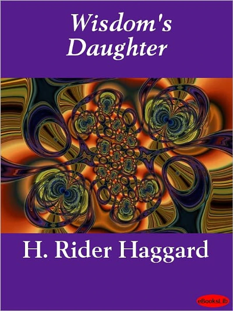 Wisdom's Daughter: The Life and Love Story of She-Who-Must-be-Obeyed
