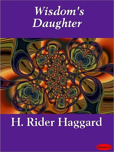 Wisdom's Daughter: The Life and Love Story of She-Who-Must-be-Obeyed