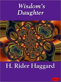 Wisdom's Daughter: The Life and Love Story of She-Who-Must-be-Obeyed