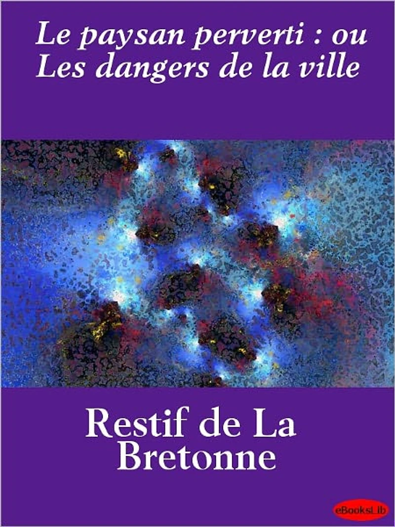 Le paysan perverti : ou Les dangers de la ville