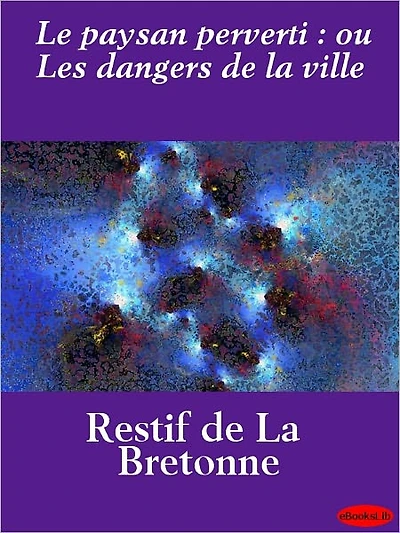 Le paysan perverti : ou Les dangers de la ville