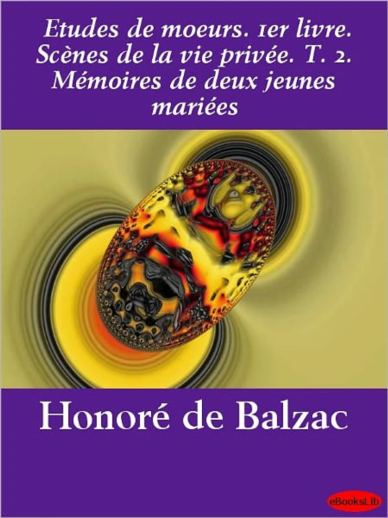 Etudes de moeurs. 1er livre. Scènes de la vie privée. T. 2. Mémoires de deux jeunes mariées