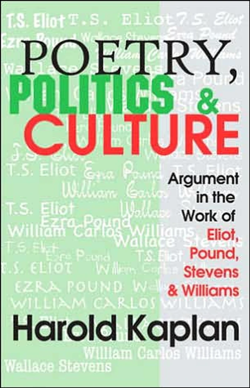 Poetry, Politics, and Culture: Argument the Work of Eliot, Pound, Stevens, Williams