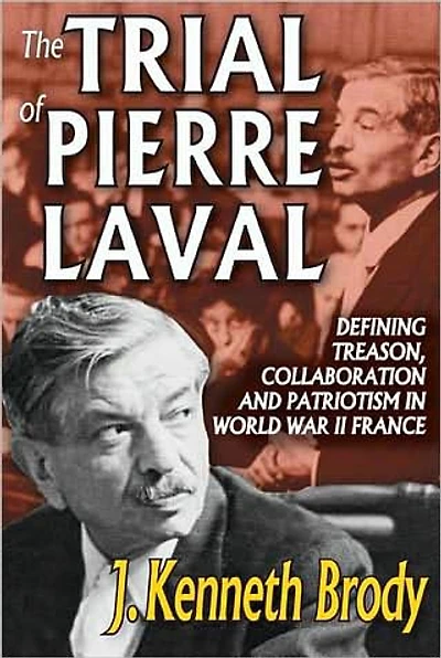 The Trial of Pierre Laval: Defining Treason, Collaboration and Patriotism World War II France