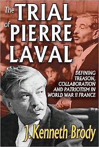 The Trial of Pierre Laval: Defining Treason, Collaboration and Patriotism World War II France
