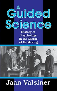 A Guided Science: History of Psychology the Mirror Its Making