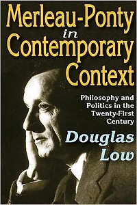 Merleau-Ponty Contemporary Context: Philosophy and Politics the Twenty-First Century