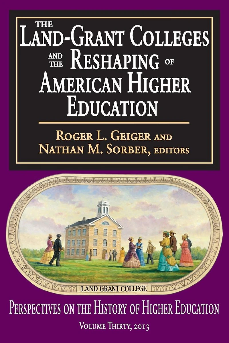 the Land-Grant Colleges and Reshaping of American Higher Education