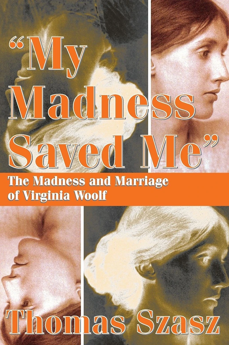 My Madness Saved Me: The and Marriage of Virginia Woolf