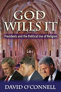 God Wills it: Presidents and the Political Use of Religion