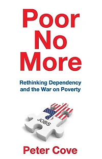 Poor No More: Rethinking Dependency and the War on Poverty