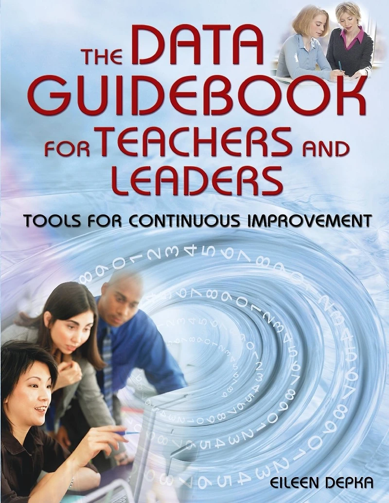 The Data Guidebook for Teachers and Leaders: Tools Continuous Improvement