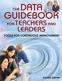 The Data Guidebook for Teachers and Leaders: Tools Continuous Improvement