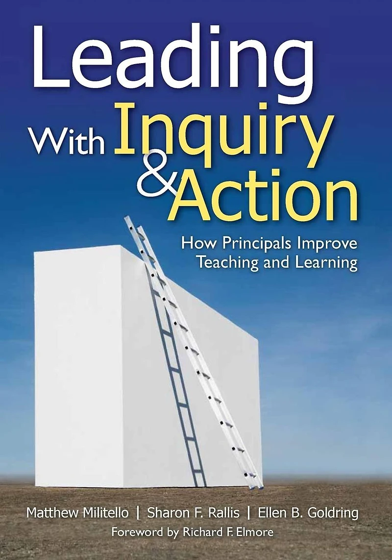 Leading With Inquiry and Action: How Principals Improve Teaching Learning