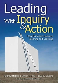 Leading With Inquiry and Action: How Principals Improve Teaching Learning
