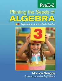Planting the Seeds of Algebra, PreK-2: Explorations for Early Grades